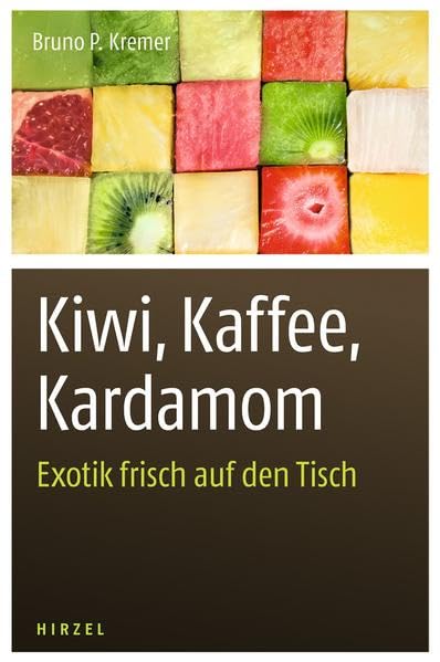Kiwi, Kaffee, Kardamom: Exotik Frisch Auf Den Tisch (German Edition)      Hardcover – September 12, 2014