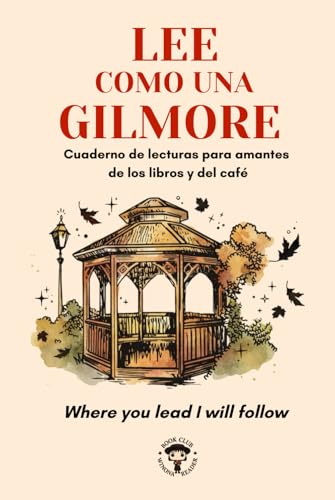 LEE COMO UNA GILMORE: Cuaderno de lecturas para amantes de los libros y del café LEE COMO UNA GILMORE: Cuaderno de lecturas para amantes de los libros y del café