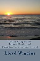 Little Gasparilla Island Revisited: Parradise on a Barrier Island 1517522684 Book Cover