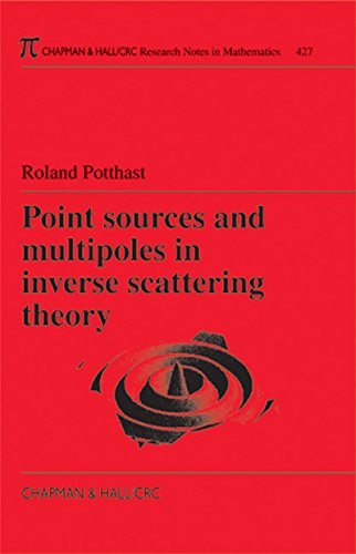 Point Sources and Multipoles in Inverse Scattering Theory (Chapman & Hall/CRC Research Notes in Mathematics Series Book 427) (English Edition)