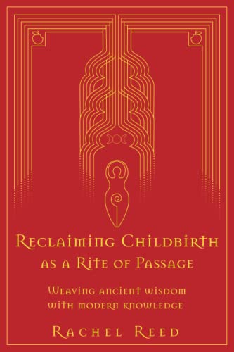 Reclaiming Childbirth as a Rite of Passage: Weaving ancient wisdom with modern knowledge
