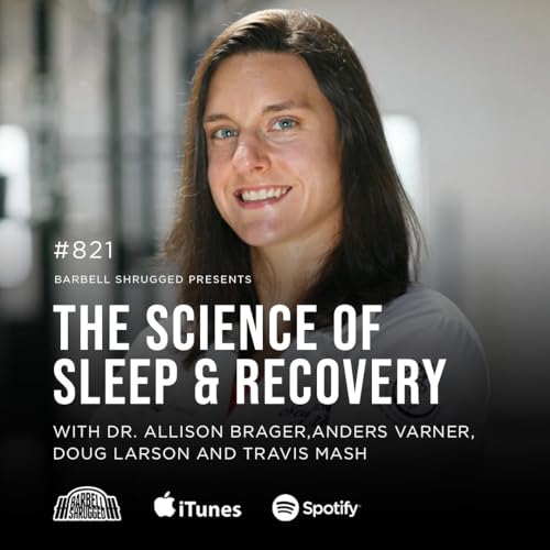 The Science of Sleep and Recovery w/ Dr. Allison Brager, Anders Varner, Travis Mash and Doug Larson #821