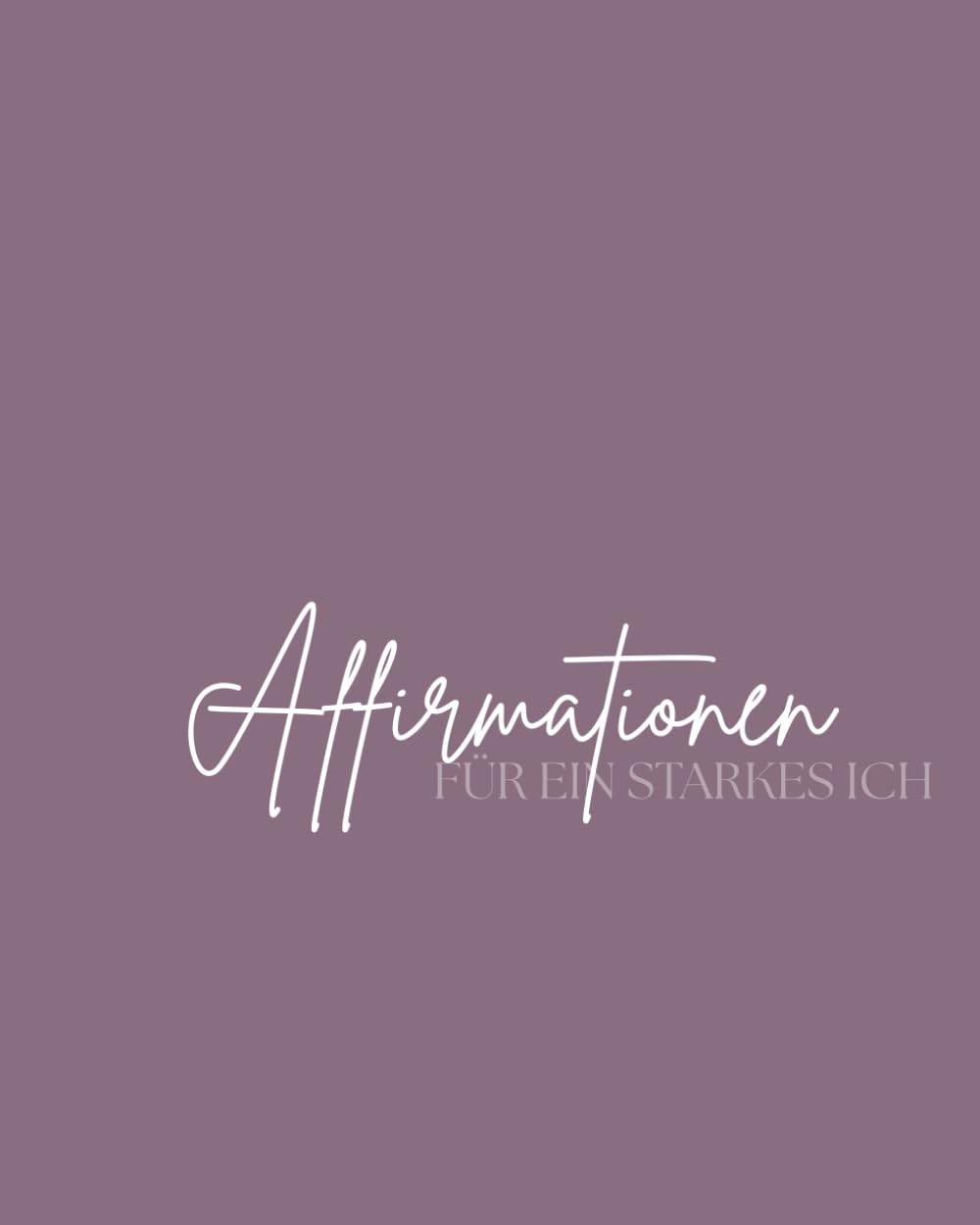 77 Affirmationen: Für ein starkes ICH (Affirmationen und Manifestationen)