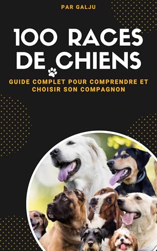100 Races de Chiens : Guide Complet pour Comprendre et Choisir son Compagnon