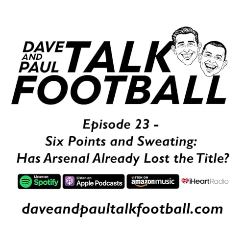 Episode 23 - Six Points and Sweating: Has Arsenal Already Lost the Title?