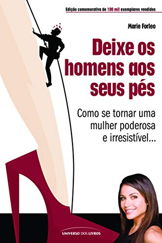 Deixe Os Homens Aos Seus Pes: Como se Tornar uma Mulher Poderosa e Irresistivel (Em Portugues do Brasil)