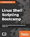 Linux Shell Scripting Bootcamp: The fastest way to learn Linux shell scripting