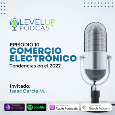 Episodio #10: Tendencias del Comercio Electr&oacute;nico en el 2022 con el invitado Isaac Garc&iacute;a