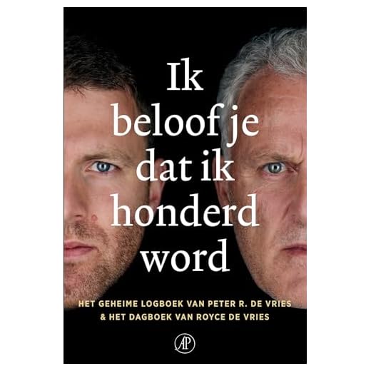 Ik beloof je dat ik honderd word: Het geheime logboek van Peter R. de Vries & het dagboek van Royce de Vries