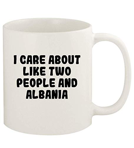 I Care About Like Two People And ALBANIA - 11oz Ceramic White Coffee