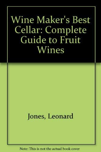 Wine Maker's Best Cellar: Complete Guide to Fruit Wines