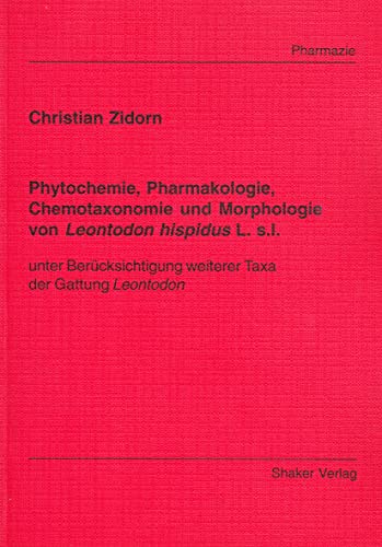 Phytochemie, Pharmakologie, Chemotaxonomie und Morphologie von Leontodon hispidus L. s.l. - unter Berücksichtigung weiterer Taxa der Gattung Leontodon