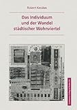 Das Individuum und der Wandel städtischer Wohnviertel: Eine handlungstheoretische Erklärung von Aufwertungsprozesse (Soziologische Studien)