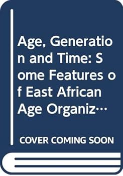 Hardcover Age, Generation and Time: Some Features of East African Age Organization Book