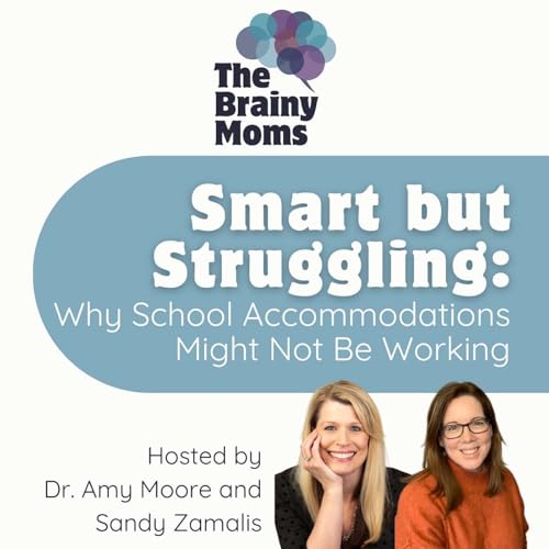 Smart but Struggling: Why School Accommodations Might Not be Working | Dr. Amy Moore & Sandy Zamalis