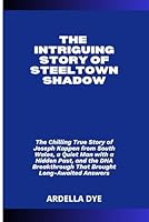 THE INTRIGUING STORY OF STEELTOWN SHADOW: The Chilling True Story of Joseph Kappen from South Wales, a Quiet Man with a Hidden Past, and the DNA Breakthrough That Brought Long-Awaited Answers B0F66KZ6GZ Book Cover