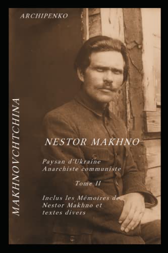 Makhnovchtchina Tome II: Mémoires de Nestor Makhno et textes divers (Histoire du Monde) (French Edition)