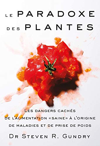 Le paradoxe des plantes  : Les dangers cachés de la nourriture saine à l'origine de maladies et de prise de