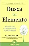  Busca tu elemento (Gestion Del Conocimiento / Knowledge Management) (Spanish Edition) by Ken Robinson (2012-04-30)