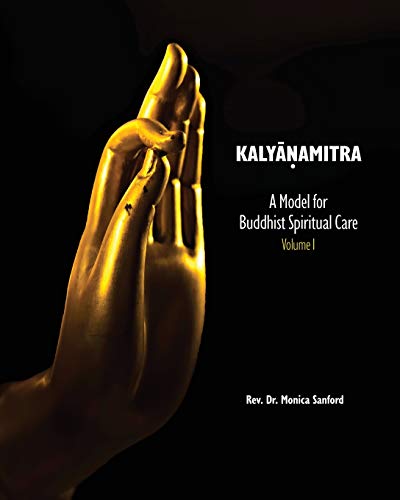 Kalyanamitra: A Model for Buddhist Spiritual Care, Volume 1 Kalyanamitra: A Model for Buddhist Spiritual Care, Volume 1