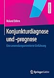 Konjunkturdiagnose und -prognose: Eine anwendungsorientierte Einführung