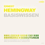 Ernest Hemingway – Basiswissen: Leben (1899–1961), Werke, Bedeutung (Basiswissen. Ereignisse. Personen. Zusammenhänge.: Präzise, verständlich und unterhaltsam.) - Herausgeber: Bert Alexander Petzold Bert Alexander Petzold Sprecher: Michael Seeboth 