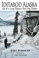 Iditarod Alaska: Life of a Long Distance Sled Dog Musher 1594332967 Book Cover