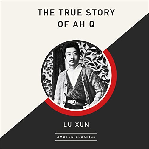The True Story of Ah Q (AmazonClassics Edition) by Lu Xun, George Kin Leung - translator episode artwork