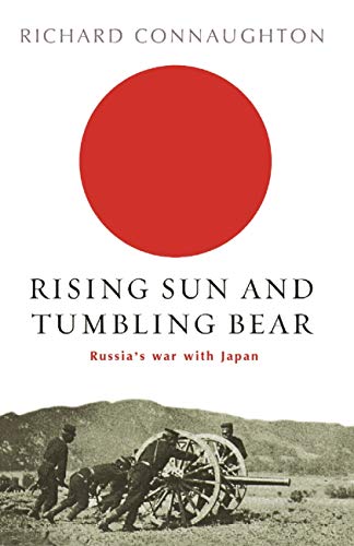 Rising Sun And Tumbling Bear: Russia's War with Japan (W&N Military)