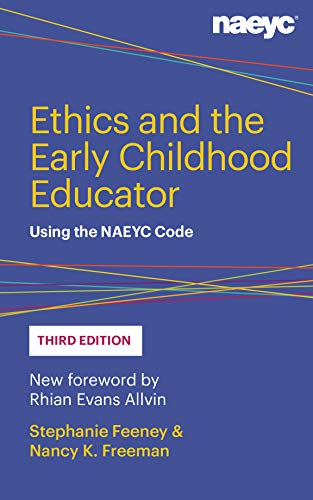 Ethics and the Early Childhood Educator: Using the NAEYC Code