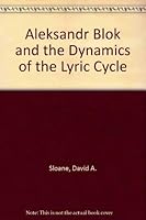 Aleksandr Blok and the Dynamics of the Lyric Cycle 0893571822 Book Cover