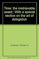Time: the irretrievable asset;: With a special section on the art of delegation 0913842052 Book Cover
