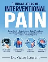 CLINICAL ATLAS OF INTERVENTIONAL PAIN: Comprehensive Guide to Image-Guided Procedures, Musculoskeletal Disorders, Injection Techniques, and Advanced Pain Management. B0HDQZZZ2R Book Cover