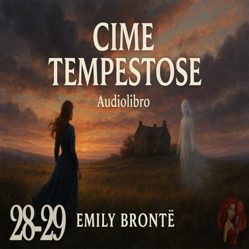 Cime Tempestose &ndash; Capitolo 28-29 - Audiolibro in Italiano &ndash; Emily Bront&euml; (Voce Femminile)