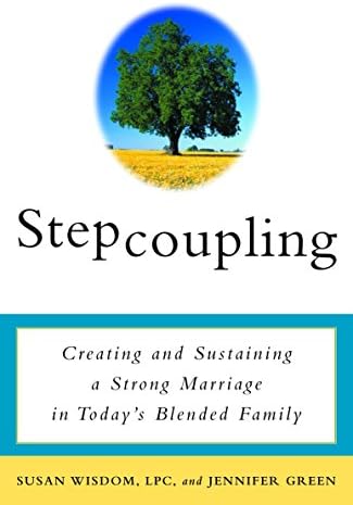 Stepcoupling: Creating and Sustaining a Strong Marriage in Today's Blended Family