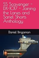 SS Scavenger - DX-1017 - Joining the Lanes and Sariel Shorts Anthology B0G2KXNW7Z Book Cover