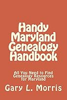 Handy Maryland Genealogy Handbook: All You Need to Find Genealogy Resources for Maryland 1507721552 Book Cover