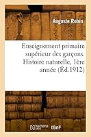 Enseignement Primaire Sup?rieur Des Gar?ons. Histoire Naturelle, 1?re Ann?e 2329820151 Book Cover