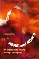 Here and now II;: An approach to writing through perception 0155356224 Book Cover