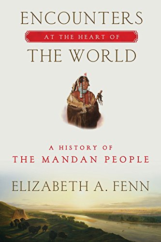  Encounters at the Heart of the World: A History of the Mandan People PDF