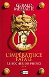 L'Impératrice fatale - Tome 2 Le bûcher du phénix (roman historique) (French Edition) - Gerald Messadié 