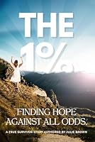 THE 1% FINDING HOPE AGAINST ALL ODDS 1963679636 Book Cover