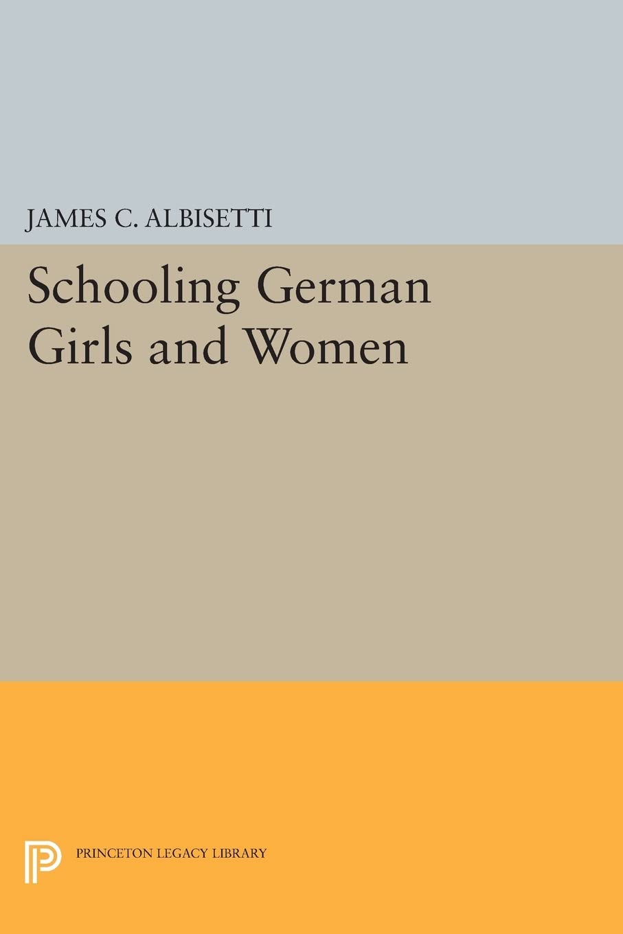 Schooling German Girls and Women: 945 (Princeton Legacy Library)