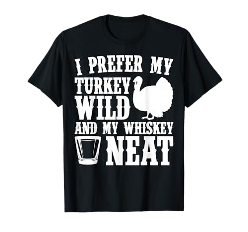 My Turkey Wild And Whiskey Neat Thanksgiving T-Shirt