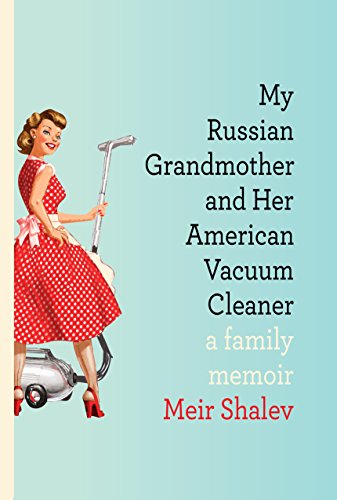 My Russian Grandmother and Her American Vacuum Cleaner: A Family Memoir My Russian Grandmother and Her American Vacuum Cleaner: A Family Memoir