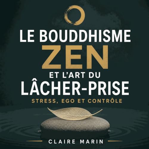 『Le bouddhisme zen et l&rsquo;art du l&acirc;cher-prise : Stress, ego et contr&ocirc;le』のカバーアート