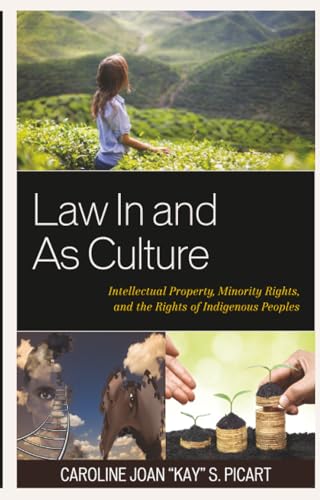 Law In and As Culture: Intellectual Property, Minority Rights, and the Rights of Indigenous Peoples (The Fairleigh Dickinson University Press Series in Law, Culture, and the Humanities)