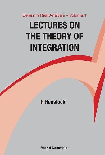 Theory Of Integration, Lectures On The (Series in Real Analysis, Band 1) Theory Of Integration, Lectures On The (Series in Real Analysis, Band 1)