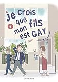 Je crois que mon fils est gay - tome 1