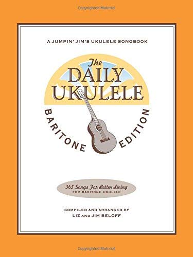 The Daily Ukulele - Baritone Edition (Jumpin' Jim's Ukulele Songbook) by Jim Beloff (2016-07-01)